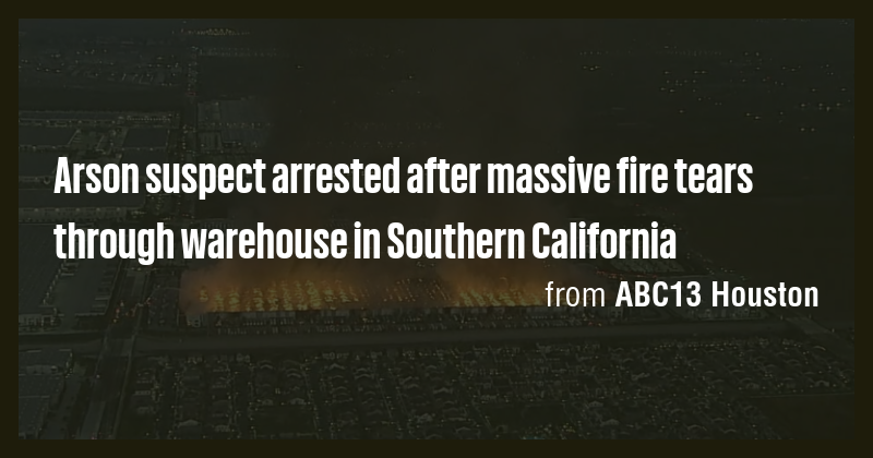 Arson suspect arrested after massive fire tears through warehouse in ...