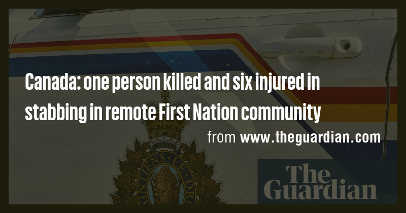 Canada: one person killed and six injured in stabbing in remote First ...
