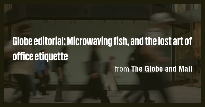 Globe editorial: Microwaving fish, and the lost art of office etiquette ...