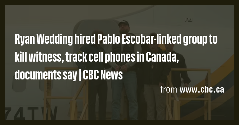 Ryan Wedding hired Pablo Escobar-linked group to kill witness, track ...