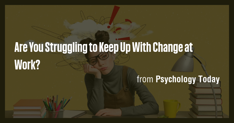 Are You Struggling to Keep Up With Change at Work? - Briefly