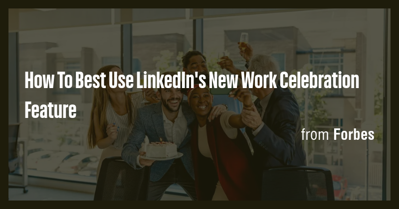 How To Best Use Linkedin S New Work Celebration Feature Briefly