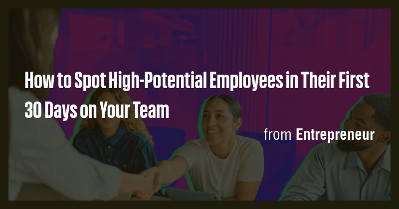 How to Spot High-Potential Employees in Their First 30 Days on Your ...