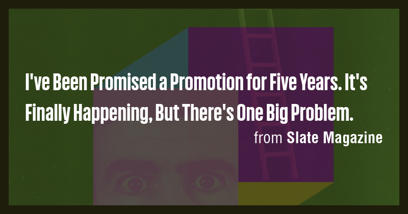 I've Been Promised a Promotion for Five Years. It's Finally Happening ...