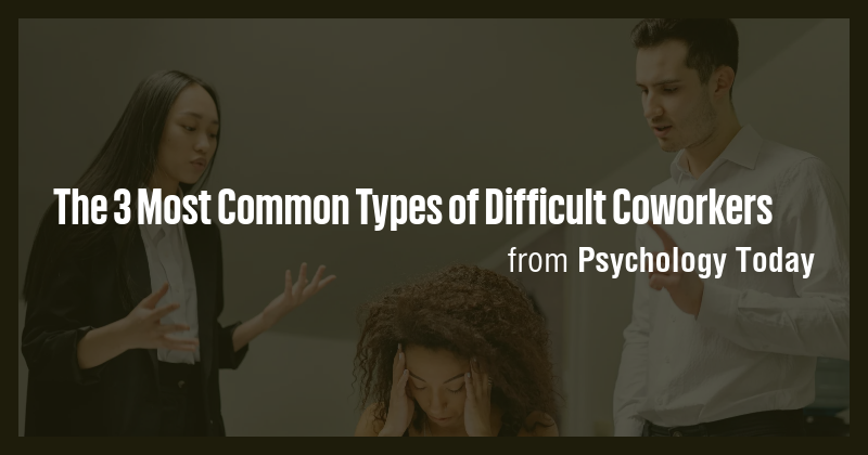 The 3 Most Common Types of Difficult Coworkers - Briefly