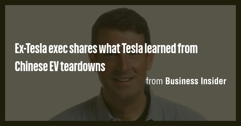 Ex-Tesla exec shares what Tesla learned from Chinese EV teardowns - Briefly