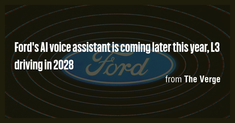 Ford's AI voice assistant is coming later this year, L3 driving in 2028 ...