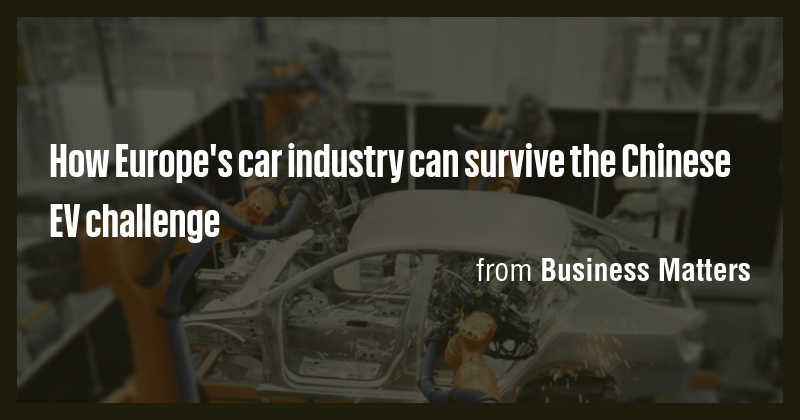 How Europe's car industry can survive the Chinese EV challenge - Briefly