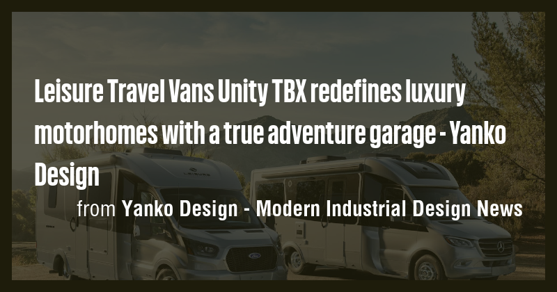 Leisure Travel Vans Unity TBX redefines luxury motorhomes with a true ...