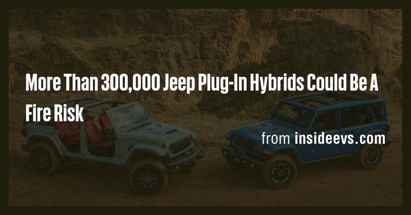 More Than 300,000 Jeep Plug-In Hybrids Could Be A Fire Risk - Briefly