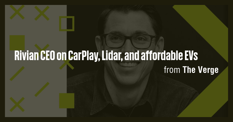 Rivian CEO on CarPlay, Lidar, and affordable EVs - Briefly