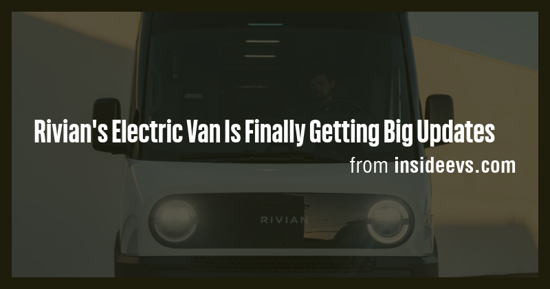 Rivian's Electric Van Is Finally Getting Big Updates - Briefly