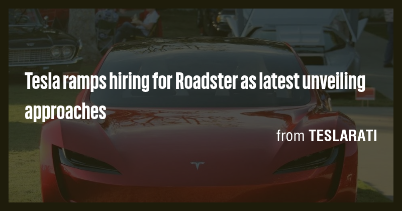 Tesla ramps hiring for Roadster as latest unveiling approaches - Briefly