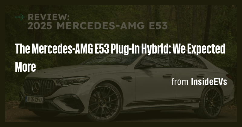 The Mercedes-AMG E53 Plug-In Hybrid: We Expected More - Briefly