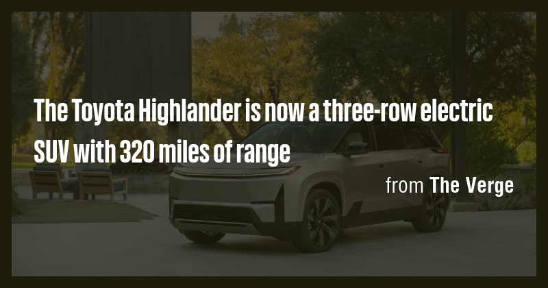 The Toyota Highlander is now a three-row electric SUV with 320 miles of ...