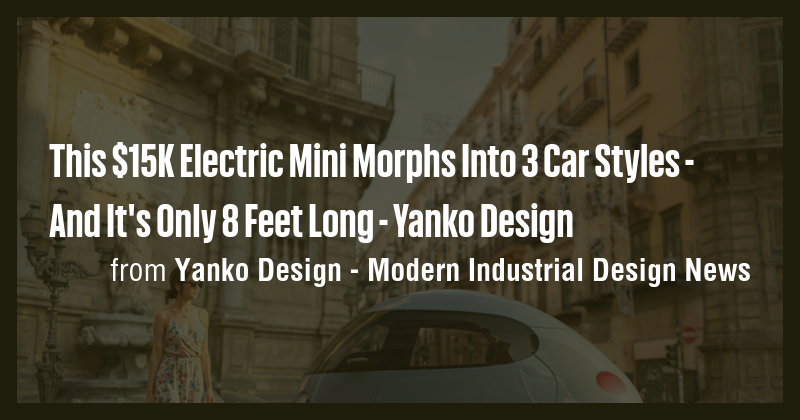 This $15K Electric Mini Morphs Into 3 Car Styles - And It's Only 8 Feet ...