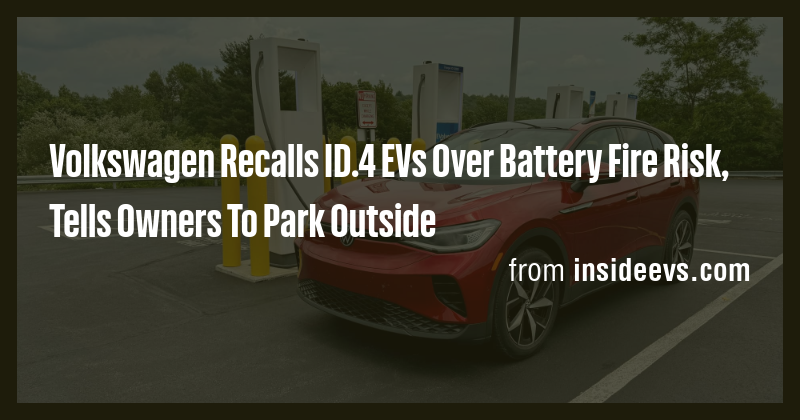 Volkswagen Recalls ID.4 EVs Over Battery Fire Risk, Tells Owners To ...