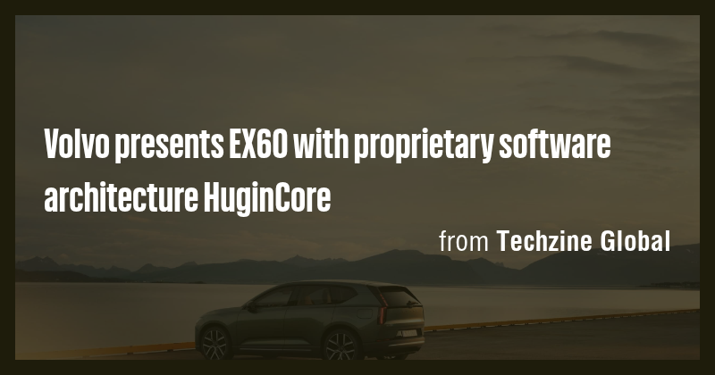 Volvo presents EX60 with proprietary software architecture HuginCore ...