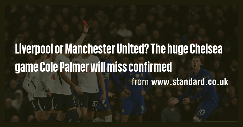 Liverpool or Manchester United? The huge Chelsea game Cole Palmer will ...