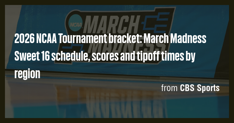 2026 NCAA Tournament bracket: March Madness Sweet 16 schedule, scores ...