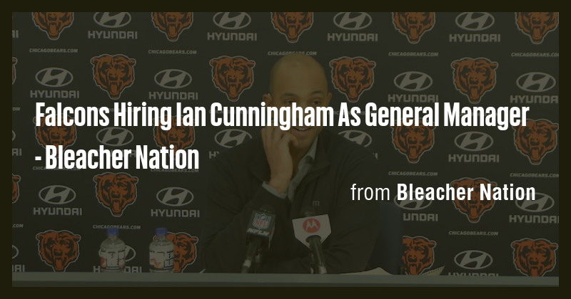 Falcons Hiring Ian Cunningham As General Manager - Bleacher Nation ...