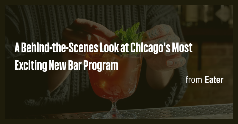 A Behind-the-Scenes Look at Chicago's Most Exciting New Bar Program ...