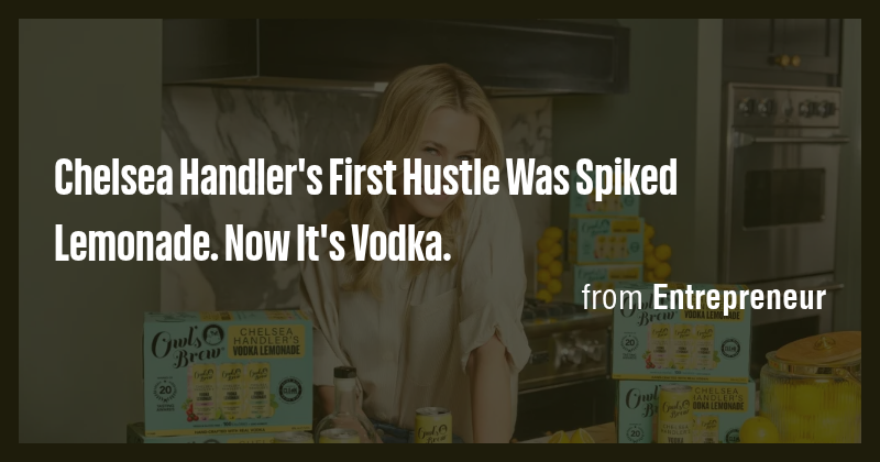 Chelsea Handler's First Hustle Was Spiked Lemonade. Now It's Vodka ...