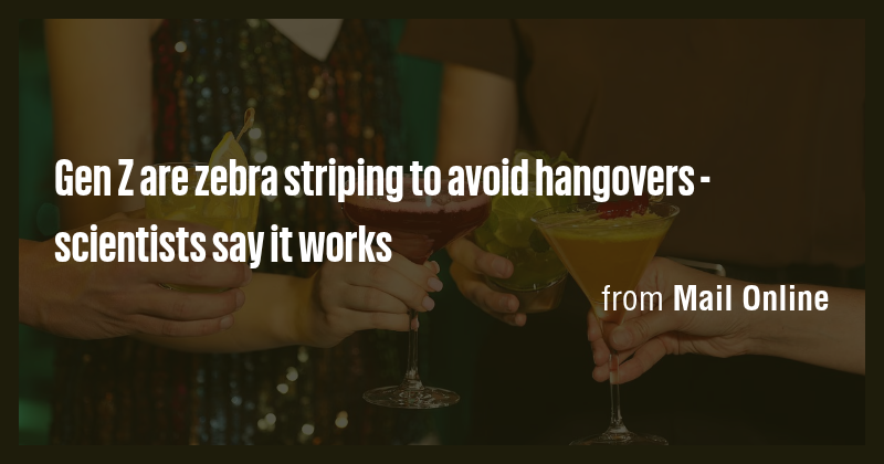Gen Z are zebra striping to avoid hangovers - scientists say it works ...