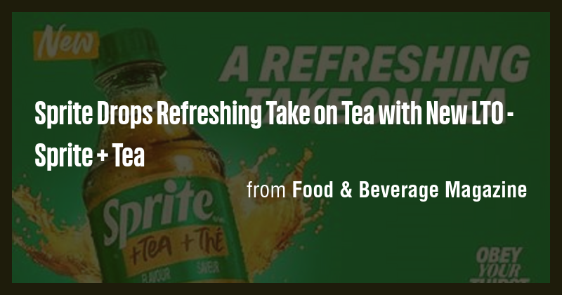 Sprite Drops Refreshing Take on Tea with New LTO - Sprite + Tea - Briefly
