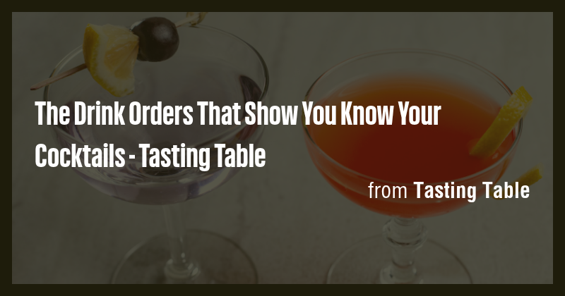 The Drink Orders That Show You Know Your Cocktails - Tasting Table ...