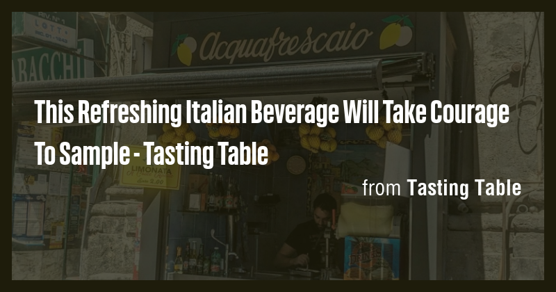 This Refreshing Italian Beverage Will Take Courage To Sample - Tasting ...
