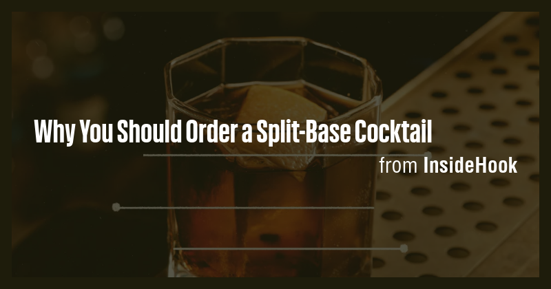 Why You Should Order a Split-Base Cocktail - Briefly