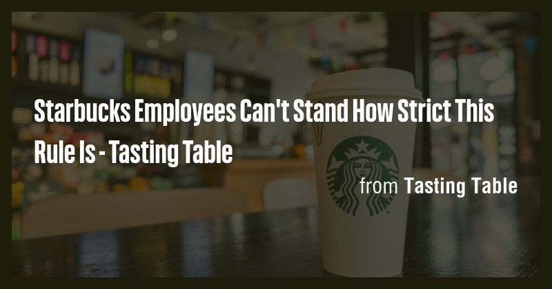 Starbucks Employees Can't Stand How Strict This Rule Is - Tasting Table ...