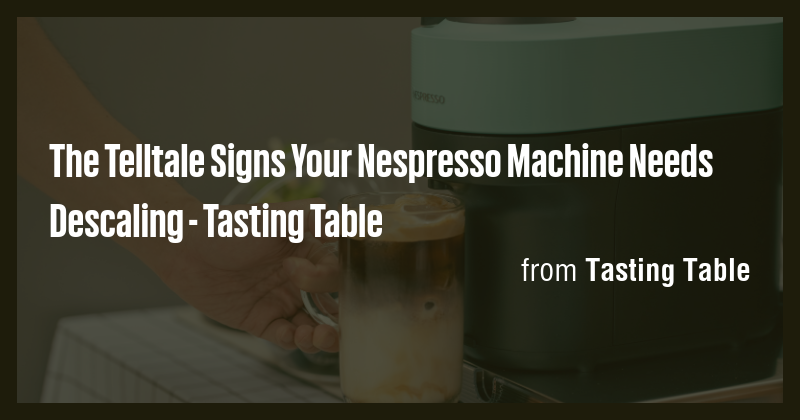 The Telltale Signs Your Nespresso Machine Needs Descaling - Tasting ...