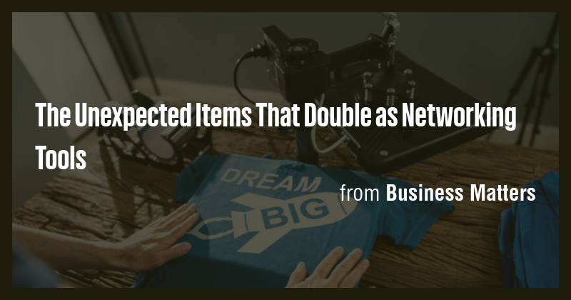 The Unexpected Items That Double as Networking Tools - Briefly
