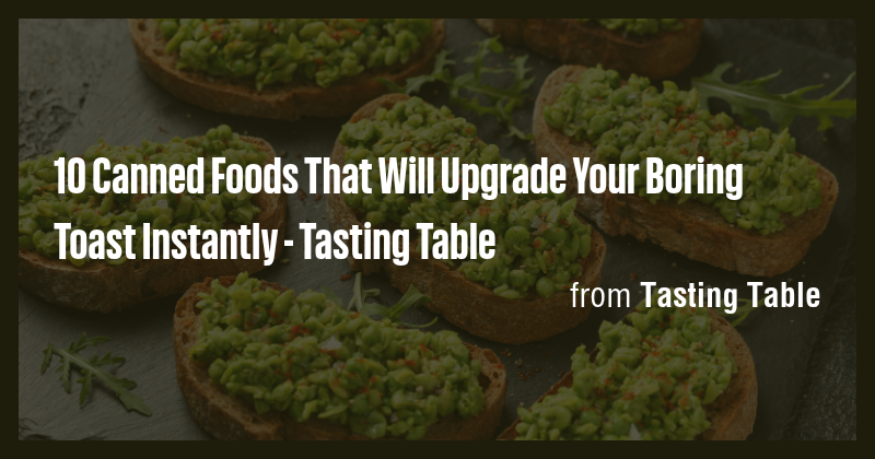 10 Canned Foods That Will Upgrade Your Boring Toast Instantly - Tasting ...