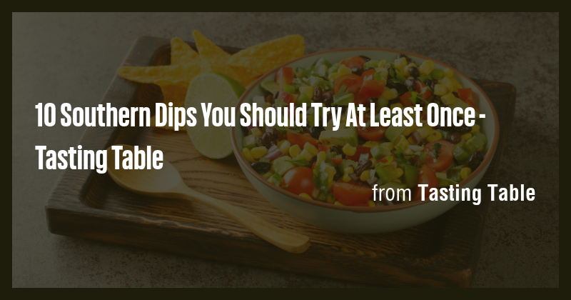 10 Southern Dips You Should Try At Least Once - Tasting Table - Briefly