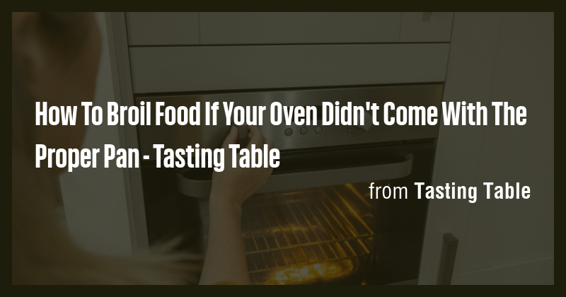 How To Broil Food If Your Oven Didn't Come With The Proper Pan ...