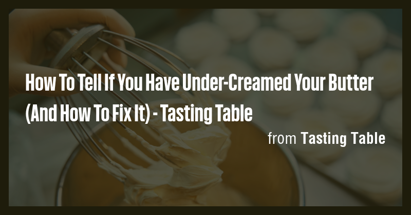 How To Tell If You Have Under-Creamed Your Butter (And How To Fix It ...