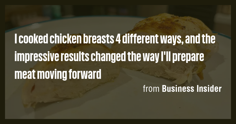 I cooked chicken breasts 4 different ways, and the impressive results ...