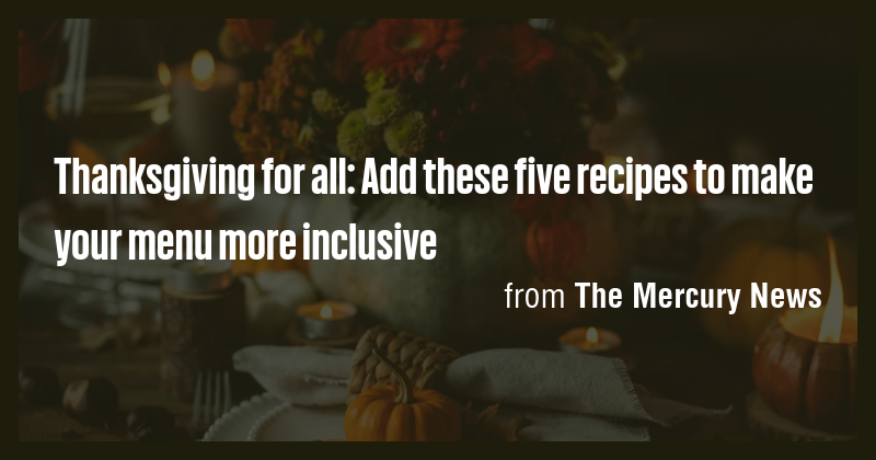 Thanksgiving for all: Add these five recipes to make your menu more ...