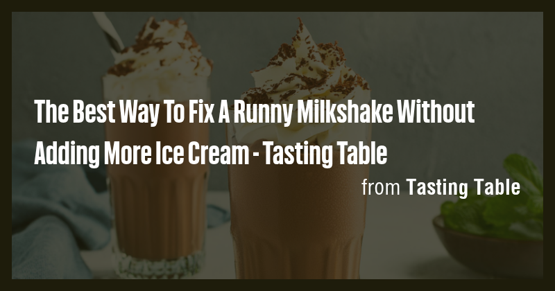 The Best Way To Fix A Runny Milkshake Without Adding More Ice Cream ...