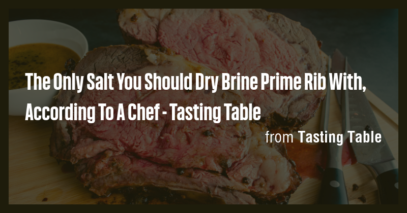 The Only Salt You Should Dry Brine Prime Rib With, According To A Chef ...