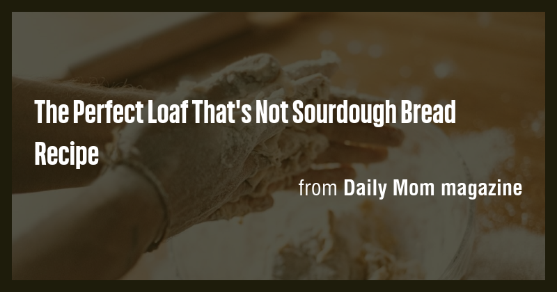 The Perfect Loaf That's Not Sourdough Bread Recipe - Briefly
