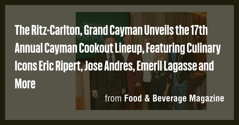 The Ritz-Carlton, Grand Cayman Unveils the 17th Annual Cayman Cookout ...