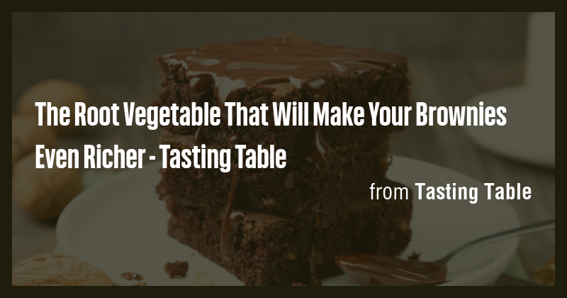 The Root Vegetable That Will Make Your Brownies Even Richer - Tasting ...