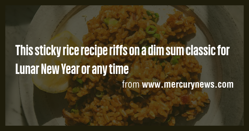 This sticky rice recipe riffs on a dim sum classic for Lunar New Year ...