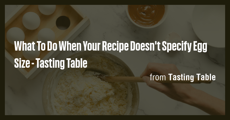 What To Do When Your Recipe Doesn't Specify Egg Size - Tasting Table ...
