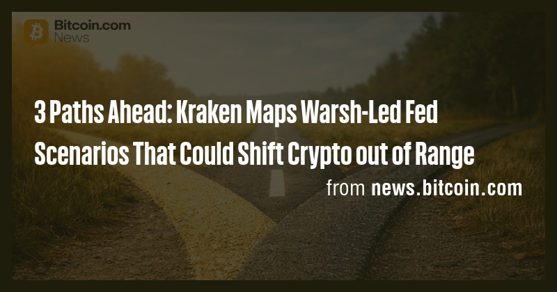3 Paths Ahead: Kraken Maps Warsh-Led Fed Scenarios That Could Shift ...