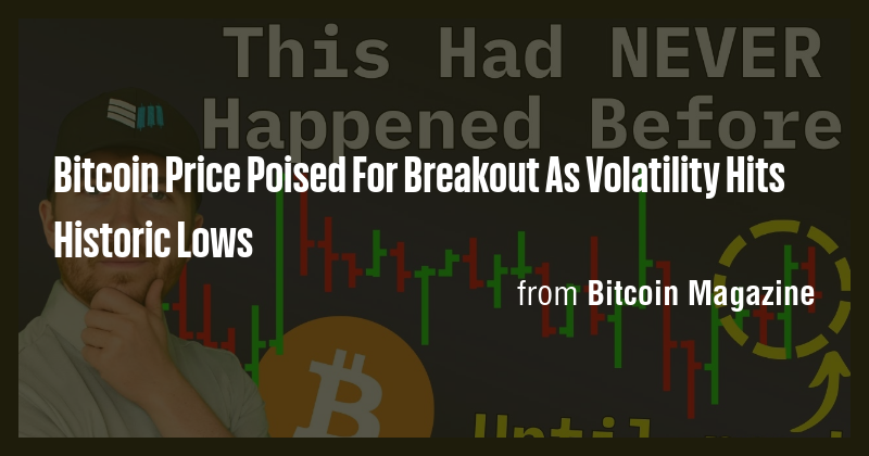 Bitcoin Price Poised For Breakout As Volatility Hits Historic Lows ...